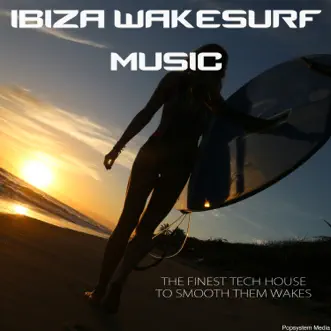 Ibiza Wakesurf Music: The Finest Tech House to Smooth Them Wakes by Various Artists album reviews, ratings, credits