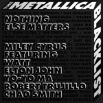 Miley Cyrus - Nothing Else Matters (feat. WATT, Elton John, Yo-Yo Ma, Robert Trujillo & Chad Smith)