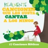Realmente Canciones Que Les Gusta Cantar a Los Niños: 17 Canciones Biblicas, 2011
