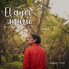 El Ayer Murió - Single