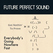 Future Perfect Sound - Got Nothin' To Prove