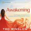 The Awakening - Solfeggio Frequencies Gamma Waves & Binaural Beats Soundsynctech Sound Frequency Technology - Ted Winslow