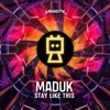Maduk - Stay Like This