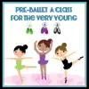 Pre-Ballet: A Class for the Very Young album lyrics, reviews, download