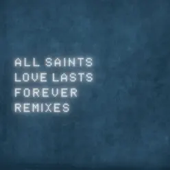 Love Lasts Forever (Remixes) - EP - All Saints