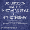 Dr. Erickson and His Innovative Style of Hypnotherapy: Embracing Ambiguity: The Worlds of Ericksonian Hypnosis, Book 1 (Unabridged) - Dr. Tim Brunson