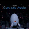 Cara Mia Addio (From: Portal 2) - Single album lyrics, reviews, download