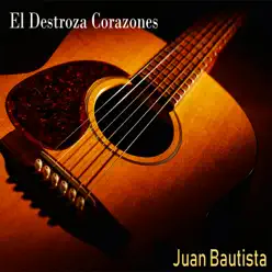 El Destroza Corazones - Juan Bautista El Destroza Corazones - Juan Bautista
