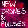 New Drones and Pulses album lyrics, reviews, download