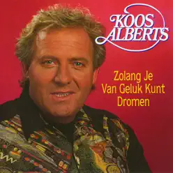 Zolang Je Van Geluk Kunt Dromen - Koos Alberts