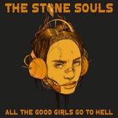 The Stone Souls - All the Good Girls Go to Hell