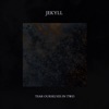 Jekyll - Tear Ourselves in Two