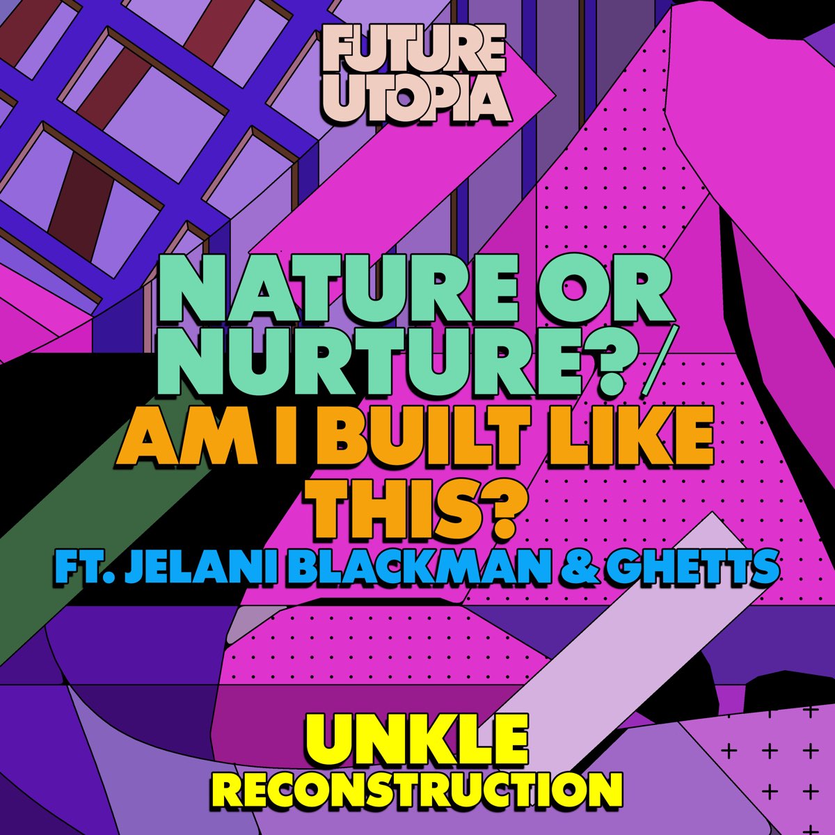 nature-or-nurture-am-i-built-like-this-unkle-reconstruction-feat