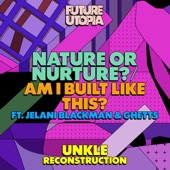 Nature or Nurture? / Am I Built Like This? (feat. Jelani Blackman & Ghetts) [UNKLE Reconstruction Edit] artwork