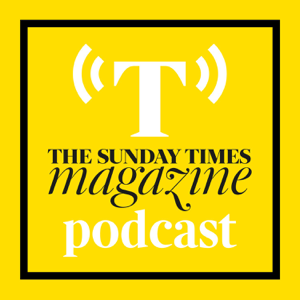 The Sunday Times Magazine Podcast - A new weekly podcast going behind the scenes of The Sunday Times Magazine’s biggest int podcast