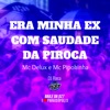 Era Minha Ex, Com Saudade da Pir0Ca by Mc Delux, DJ Roca, Mc Pipokinha iTunes Track 1