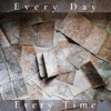 Every Day, Every Time - Single