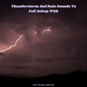 Thunderstorm and Rain Sounds To Fall Asleep With artwork