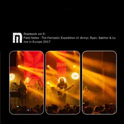 Roadwork, Vol. 5: Field Notes, Europe 2017 (The Fantastic Expedition of Järmyr, Ryan, Sæther & Lo) - Motorpsycho