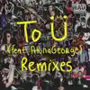 Stream & download To Ü (feat. AlunaGeorge) [Remixes] - EP