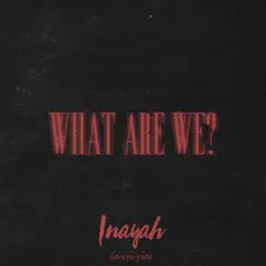 What Are We? - Single by Inayah album reviews, ratings, credits