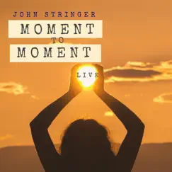 Moment to Moment (Live) by John Stringer album reviews, ratings, credits