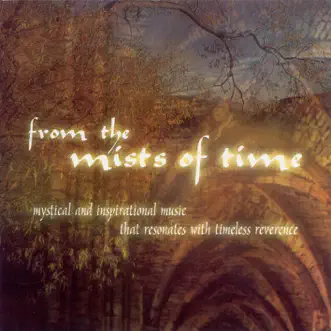 From the Mists of Time by Jon Mark, Michael Atkinson, David Downes, Celia Briar, Radha Sahar, Alberto Turco, Nova Schola Gregoriana, Johannes Wildner, Camerata Cassovia, Kosice Teachers' Choir, Budapest Failoni Chamber Orchestra, Mátyás Antal & Hungarian Radio Chorus album reviews, ratings, credits