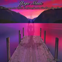 Yoga Music Be Encouraged to Reflect On Yourself and to Find Your Inner Peace by Yoga Music album reviews, ratings, credits
