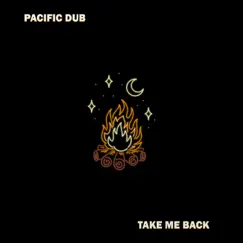 Take Me Back - Single by Pacific Dub album reviews, ratings, credits