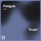 Felguk - Train (Extended Mix)