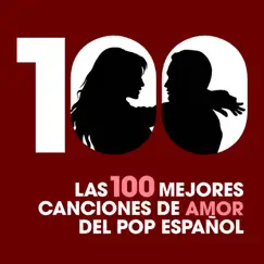 Las 100 mejores canciones de amor del Pop Español by Various Artists album reviews, ratings, credits