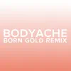 bodyache (Born Gold Remix) - Single album lyrics, reviews, download