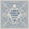 Chris Tomlin & Friends: Summer - EP