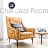 25 Chill Jazz Room: Relaxing Café Bar Lounge, Slowing Down & Relax, Easy Listening Jazz for Positive Thinking & Well Being - Amazing Chill Out Jazz Paradise & Jazz Music Collection