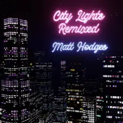 City Lights Remixed by Matt Hodges album reviews, ratings, credits