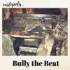 Bully the Beat - Single album lyrics, reviews, download