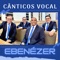 Ebenezer - CÂNTICOS VOCAL lyrics