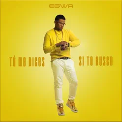 Tú Me Dices Si Te Busco - Single - Egwa Tú Me Dices Si Te Busco - Single - Egwa