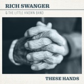 Rich Swanger & The Little Known Band - These Hands