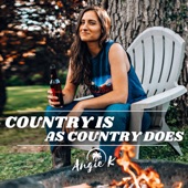 Angie K - Country Is as Country Does