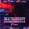 Imaginandote (feat. tito 3 el original, carl el cuñau & kb el versatile) [Remix] - Single album lyrics, reviews, download