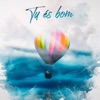 Tu És Bom - Single