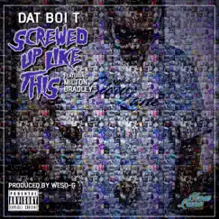 Screwed Up Like This (feat. Milton Bradley) - Single by Dat Boi T album reviews, ratings, credits