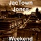 Weekend (feat. Young Scato & Inglewood Tip) - JacTown Jones lyrics