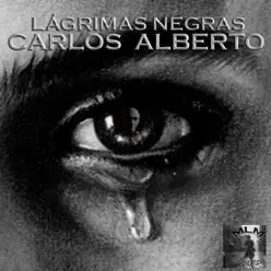 Lágrimas Negras - Single - Carlos Alberto Lágrimas Negras - Single - Carlos Alberto