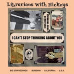 Librarians with Hickeys - I Can't Stop Thinking About You