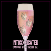 Intoxxxicated - Cancun, WEALTHYSELF & Ed