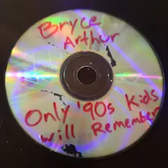 Only 90s Kids Will Remember - Single by Bryce Arthur album reviews, ratings, credits