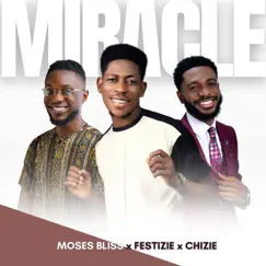 Miracle - Single by Moses Bliss, Festizie & Chizie album reviews, ratings, credits