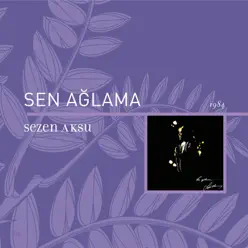 Sen Ağlama - Sezen Aksu Sen Ağlama - Sezen Aksu